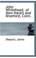 John Whitehead, of New Haven and Branford, Conn.: (English)