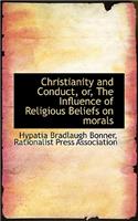 Christianity and Conduct, Or, the Influence of Religious Beliefs on Morals