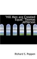 Hill Men Are Created Equal Thomas Jefferson