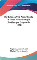 Die Religion Und Arzneykunde In Ihren Wechselseitigen Beziehungen Dargestellt (1824)