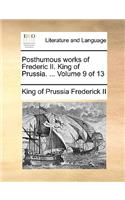 Posthumous Works of Frederic II. King of Prussia. ... Volume 9 of 13