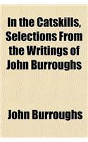 In the Catskills, Selections from the Writings of John Burroughs: (English)