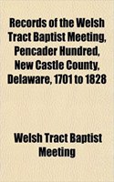 Records of the Welsh Tract Baptist Meeting, Pencader Hundred, New Castle County, Delaware, 1701 to 1828