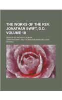 The Works of the REV. Jonathan Swift, D.D. Volume 10; Dean of St. Patrick's, Dublin: (English)