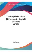 Catalogue Des Livres Et Manuscrits Rares Et Precieux (1872)