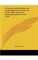 A Sermon Preached Before the Lords Spiritual and Temporal, in the Abbey-Church at Westminster, January 1719 (1720)