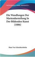 Die Wandlungen Der Mariendarstellung In Der Bildenden Kunst (1886): (German)