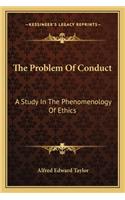 The Problem Of Conduct: A Study In The Phenomenology Of Ethics