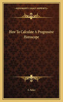 How to Calculate a Progressive Horoscope