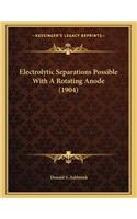 Electrolytic Separations Possible with a Rotating Anode (1904)