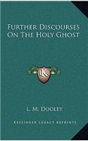 Further Discourses on the Holy Ghost