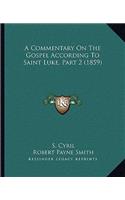 A Commentary On The Gospel According To Saint Luke, Part 2 (1859)