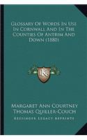 Glossary of Words in Use in Cornwall and in the Counties of Antrim and Down (1880)