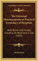 The Universal Pharmacopoeia or Practical Formulary of Hospitals