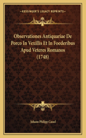 Observationes Antiquariae De Porco In Vexillis Et In Foederibus Apud Veteres Romanos (1748)