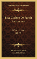 Ecce Coelum Or Parish Astronomy