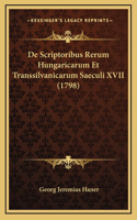 De Scriptoribus Rerum Hungaricarum Et Transsilvanicarum Saeculi XVII (1798)