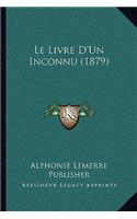 Le Livre D'Un Inconnu (1879)