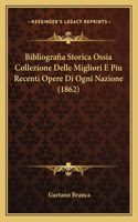 Bibliografia Storica Ossia Collezione Delle Migliori E Piu Recenti Opere Di Ogni Nazione (1862)