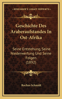 Geschichte Des Araberaufstandes In Ost-Afrika: Seine Entstehung, Seine Niederwerfung Und Seine Folgen (1892)