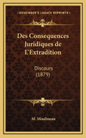 Des Consequences Juridiques de L'Extradition: Discours (1879)