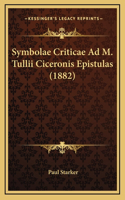Symbolae Criticae Ad M. Tullii Ciceronis Epistulas (1882)