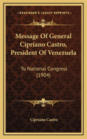 Message Of General Cipriano Castro, President Of Venezuela: To National Congress (1904)