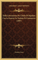 Della Convenienza Per L'Italia Di Stipulare Con La Francia Un Trattato Di Commercio (1897)