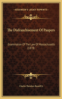 The Disfranchisement Of Paupers: Examination Of The Law Of Massachusetts (1878)