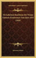 Die Geheimen Beschlusse Der Wiener Kabinets-Konferenzen Vom Jahre 1834 (1844)