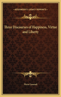 Three Discourses of Happiness, Virtue and Liberty