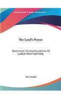 The Lord's Prayer: Rosicrucian Christianity Lecture 18 (Large Print Edition)