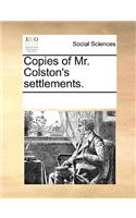 Copies of Mr. Colston's Settlements.