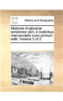 Historiae Anglicanae Scriptores Varii, E Codicibus Manuscriptis Nunc Primum Editi. Volume 2 of 2: (Latin)