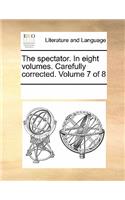 The Spectator. in Eight Volumes. Carefully Corrected. Volume 7 of 8