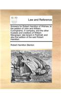 Answers for Robert Hamilton of Wishaw, to the petition of John and William Cuninghams, in company, and the other trustees and creditors of William Macgregor, late tenant in Parkhall; and also the petition of the said Robert Hamilton.