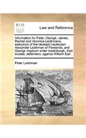 Information for Peter, George, James, Rachel and Veronica Leishmans, executors of the deceast Lieutenant Alexander Leishman of Pewlands, and George Hepburn writer inedinburgh, their trustee, defenders