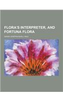 Flora's Interpreter, and Fortuna Flora