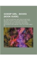 Gossip Girl - Books (Book Guide): All I Want Is Everthing, Baby Carlyle, Bart Bass, Because I'm Worth It, Blair Waldorf, Blake Lively, Brooklyn, Cecil(English)