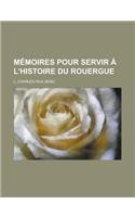 Memoires Pour Servir A L'Histoire Du Rouergue