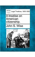 Treatise on American Citizenship.