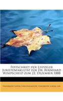 Festschrift Der Leipziger Juristenfakult T F R Dr. Bernhard Windscheid Zum 22. Dezember 1888