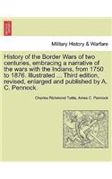 History of the Border Wars of Two Centuries, Embracing a Narrative of the Wars with the Indians, from 1750 to 1876. Illustrated ... Third Edition, Revised, Enlarged and Published by A. C. Pennock.
