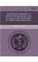 Professional Socialization in Athletic Training Education and Its Impact on the Development of Excellent Clinical Instructors