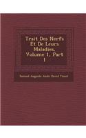 Trait Des Nerfs Et de Leurs Maladies, Volume 1, Part 1