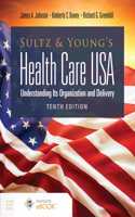 Sultz and Young's Health Care Usa: Understanding Its Organization and Delivery