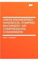 Union Engineering Handbook; Pumping Machinery, Air Compressors, Condensers