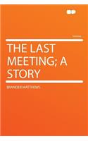 The Last Meeting; A Story