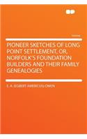 Pioneer Sketches of Long Point Settlement, Or, Norfolk's Foundation Builders and Their Family Genealogies