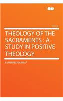 Theology of the Sacraments: A Study in Positive Theology